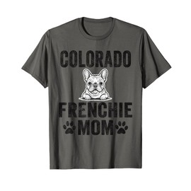 Colorado Frenchie Mom Gift Colorado French Bulldog Dog Lover T-Shirt