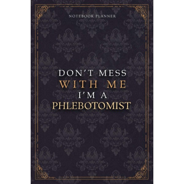 Notebook Planner Don’t Mess With Me I’m A Phlebotomist Luxury