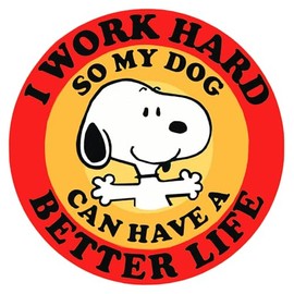I Work Hard SO My Dog CAN Have A Better Life Vinyl Decal Sticker 3 X 3 Inch for Cars, Trucks, Motorcycles, Boats, Laptops, Tablets & Skateboard SS&Ds - 1277