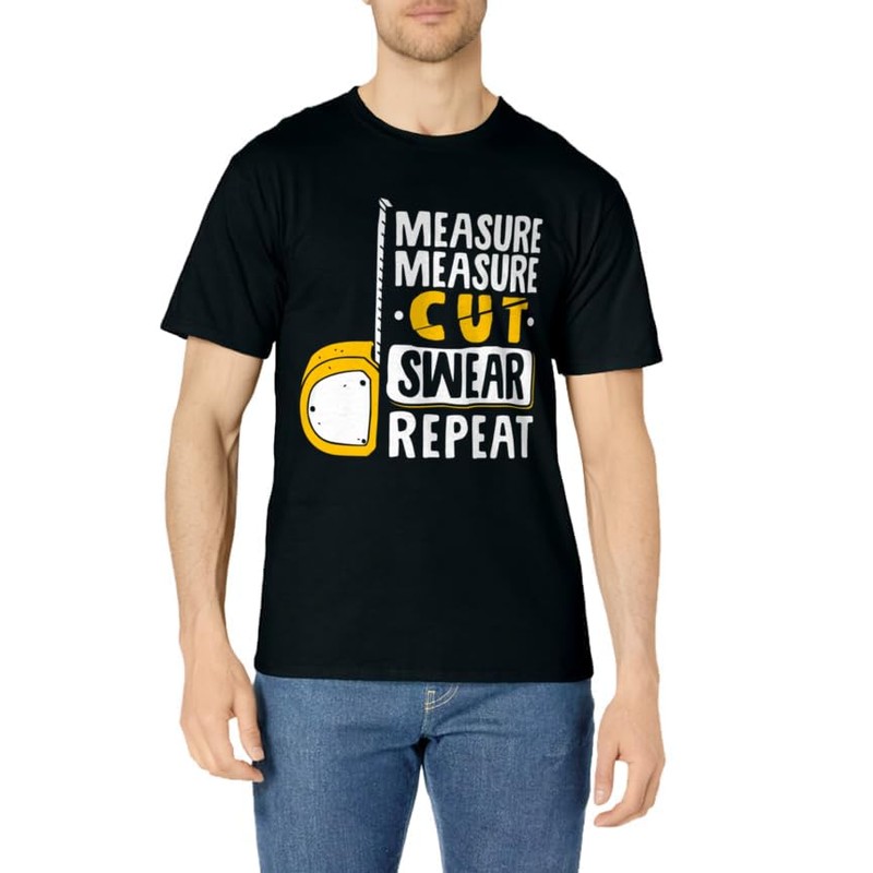 Measure Cut Swear Repeat - Woodworking Woodworker T-Shirt