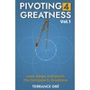 Pivoting 4 Greatness Vol: Lead, Adapt, Transform: The Compass to
