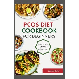 PCOS DIET COOKBOOK FOR BEGINNERS: A Simple Guide to PCOS-Friendly Eating for Better Energy, Metabolism, and Well-Being