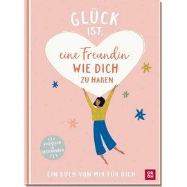 Glück ist, eine Freundin wie dich zu haben: Ein Buch von mir für dich | Zum Eintragen und Verschenken. Individuelles und ganz persönliches Geschenk für die beste Freundin