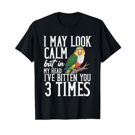 Parrot Lover Bird Owner Look Calm White Bellied Caique T-Shirt