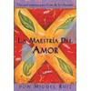 La maestría del amor: Un libro de la sabiduria tolteca,