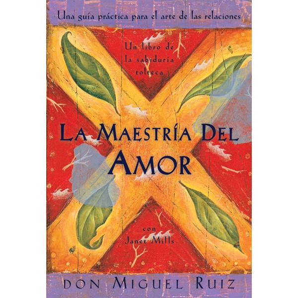 La maestría del amor: Un libro de la sabiduria tolteca,