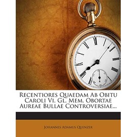 Recentiores Quaedam AB Obitu Caroli VI. Gl. Mem. Obortae Aureae Bullae Controversiae...