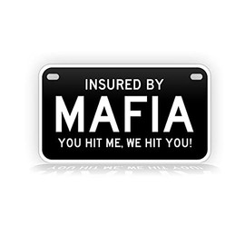 Insured by Mafia You Hit Me We Hit You! Motorcycle License Plate Funny Mafia Mini-Sized Auto Tag