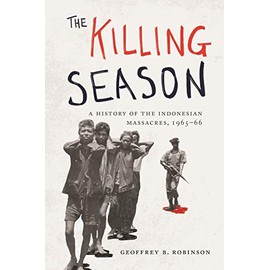 The Killing Season: A History of the Indonesian Massacres, 1965-66 (Human Rights and Crimes against Humanity, 29)