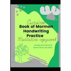 Cursive Book of Mormon Handwriting Practice: Meditative Copywork: Introduction- Alma 13 Come Follow Me 2024