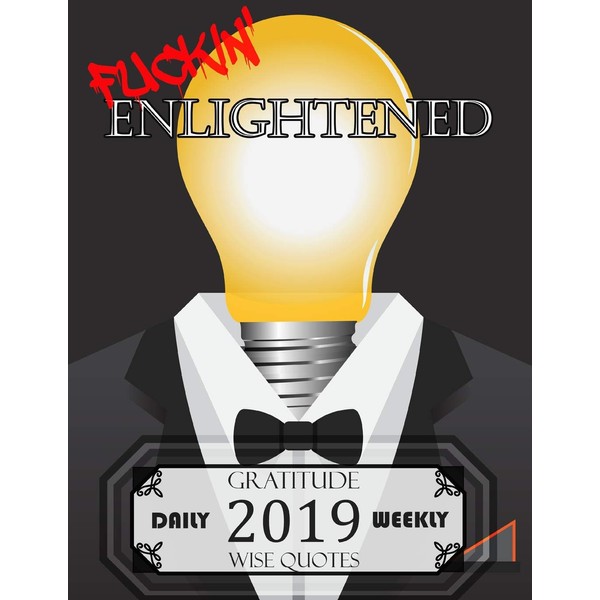 Fuckin' Enlightened: 2019 Daily Weekly Wise Quotes Gratitude Planner