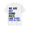 We Are Not Going Back Like Ever Harris Walz 2024