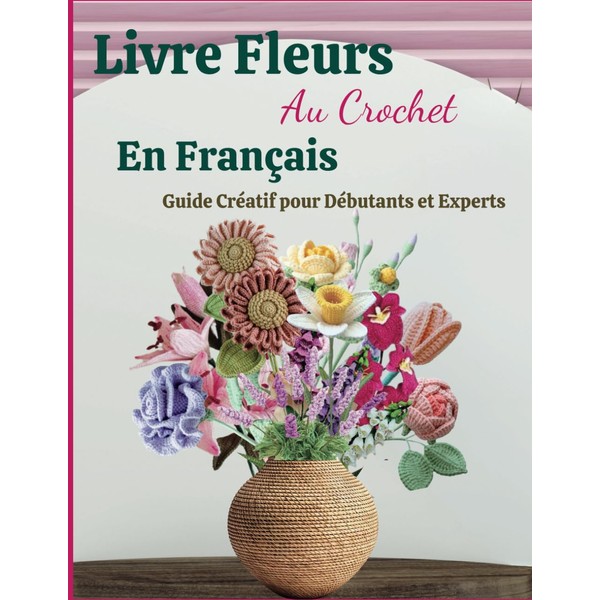 Livre Fleurs Au Crochet En Français: Guide Créatif pour Débutants