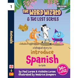The Word Wizard & The Lost Scrolls - Animals: Bilingual Children’s Book, English-Spanish Storybook for Kids, Learn 50+ Spanish words in this fun story. Ideal for ages 2-8. Spanish language learning
