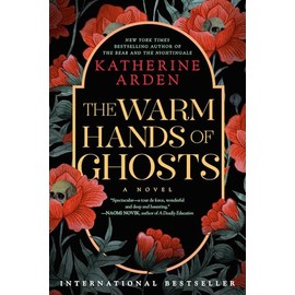 The Warm Hands of Ghosts: A Novel