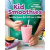 Kid Smoothies: A Healthy Kids' Cookbook: Smoothie Recipes Kids Will