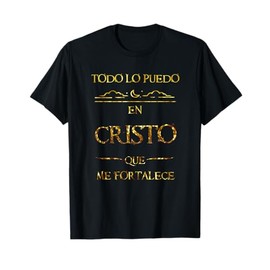 Todo Lo Puedo En Cristo Que Me Fortalece Filipenses Gift T-Shirt