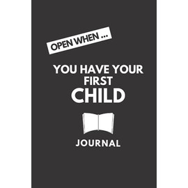 Open When... You Have Your First Child Journal: A Novelty Gift Notebook with a Front Cover Instruction Message