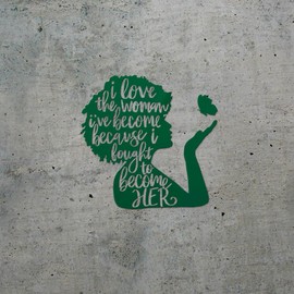 Decal Stickers of I Love The Woman I've Become (Green) (Set of 2) Premium Waterproof Vinyl Decal Stickers for Laptop Smartphone Car Dirt Bike Wall Room Mason Jar Bathtub - 0j9685GR