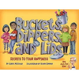 Buckets, Dippers, and Lids: Secrets to Your Happiness