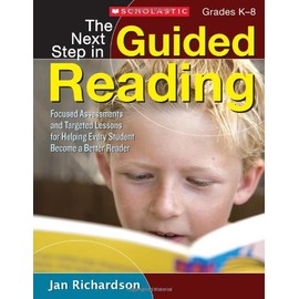 The Next Step in Guided Reading: Focused Assessments and Targeted Lessons for Helping Every Student Become a Better Reader