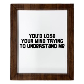 Los Drinkware Hermanos You'd Lose Your Mind Trying To Understand Me - Funny Decor Sign Wall Art In Full Print With Wood Frame, 14X17