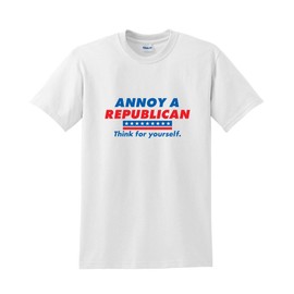 Annoy A Republican. Think for Yourself Funny Political T-Shirt S White