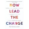 Now Lead The Change: Repurpose Your Career, Future-Proof Your Organization,