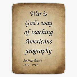 Ambrose Bierce, Story Writer, Journalist, Poet, and Civil War Veteran. War is God's Way of Teaching Americans Geography. Vinyl Sticker Waterproof Decal Laptop Wall Window Bumper Sticker 5"