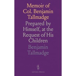 Memoir of Col. Benjamin Tallmadge: Prepared by Himself, at the Request of His Children