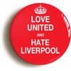 LOVE UNITED AND HATE LIVERPOOL BUTTON BADGE (1inch / 25mm