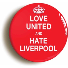 LOVE UNITED AND HATE LIVERPOOL BUTTON BADGE (1inch / 25mm diameter)