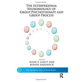 The Interpersonal Neurobiology of Group Psychotherapy and Group Process (The New International Library of Group Analysis)