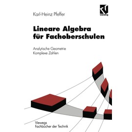 Lineare Algebra für Fachoberschulen: Analytische Geometrie Komplexe Zahlen (Viewegs Fachbücher Der Technik) (German Edition)