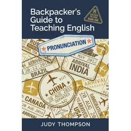 Backpacker's Guide to Teaching English Book 1 Pronunciation: Cracking The Code