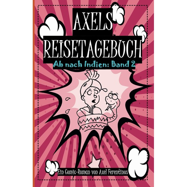 Axels Reisetagebuch: Ab nach Indien: Band 2