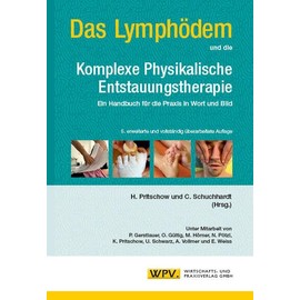 Das Lymphödem und die Komplexe Physikalische Entstauungstherapie: Ein Handbuch für die Praxis in Wort und Bild