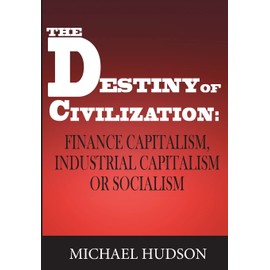 The Destiny of Civilization: Finance Capitalism, Industrial Capitalism or Socialism