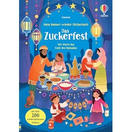 Mein Immer-wieder-Stickerbuch: Das Zuckerfest: Wir feiern das Ende des Ramadan – mit über 200 Stickern ein wichtiges Fest des Islam entdecken – ... 3 Jahren (Meine Immer-wieder-Stickerbücher)
