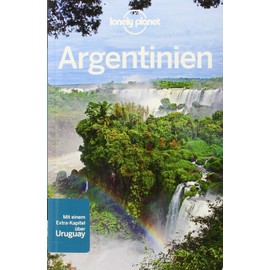 Lonely Planet Reiseführer Argentinien: Mit einem Extra-kapitel über Uruguay (Lonely Planet Reiseführer Deutsch)