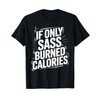 If Only Sass Burned Calories Humor Quote T-Shirt
