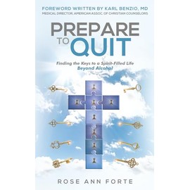 Prepare to Quit: Finding the Keys to a Spirit-Filled Life Beyond Alcohol (A New Mind, A New Life: Faith-Based Tools to Quit Drinking and Thrive)