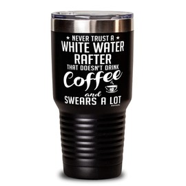 ODTGifts Funny White Water Rafting Tumbler Never Trust A White Water Rafter That Doesn't Drink Coffee and Swears A Lot 30oz Stainless Steel Black