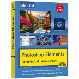 Photoshop Elements 2025 - Bild für Bild erklärt: Leicht verständlich und komplett in Farbe! Für Einsteiger und Fortgeschrittene