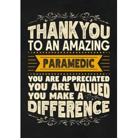 Thankyou to an Amazing Paramedic: Paramedic Appreciation Gift Notebook | Show Gratitude to a Paramedic | Lined Journal with Date Line | 110 Pages | 7 x 10 Inches