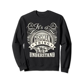 It's A CUSHMAN Thing You Wouldn't Understand CUSHMAN Family Sweatshirt