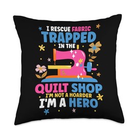 I Rescue Fabric Trapped In The Quilt Shop I'm Not a Hoarder Throw Pillow