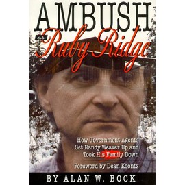 Ambush at Ruby Ridge : How Government Agents Set Randy Weaver Up and Took His Family Down