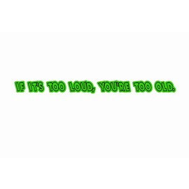 If Its Too Loud Youre Too Old 4x4 Off Road Car Sticker Green