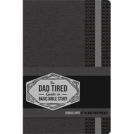 The Dad Tired Guide to Basic Bible Study